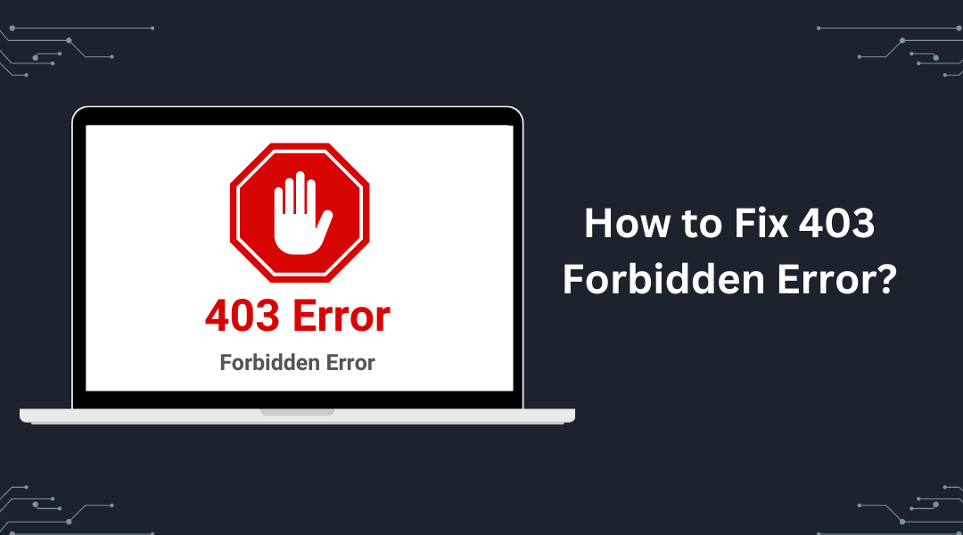 How to Fix 403 Forbidden Error: A Step-by-Step Guide 2024