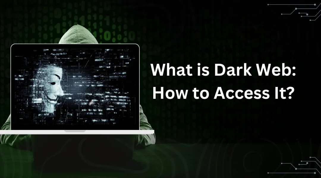 What is the Dark Web: How to Access It?