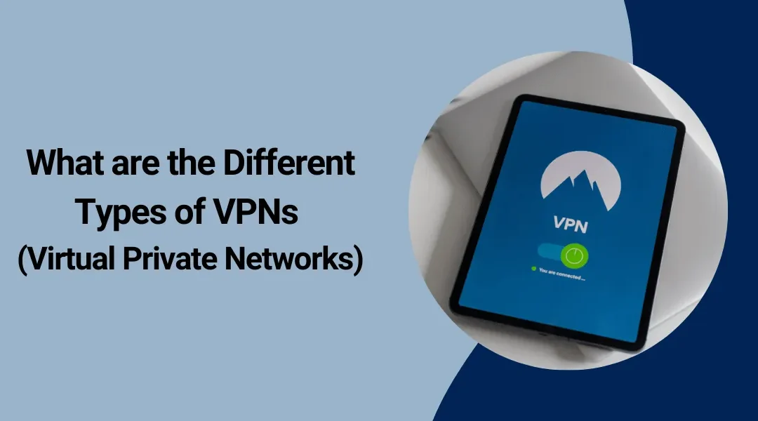 What are the Different Types of VPNs (Virtual Private Networks)