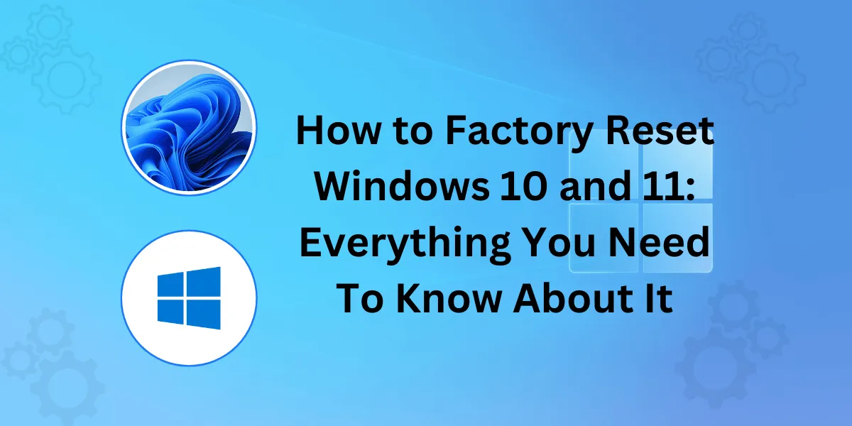 Factory Reset Windows 10 and 11