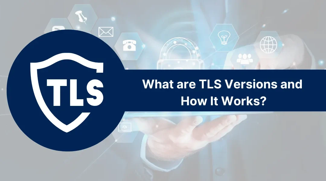 What are TLS Versions and How It Works?