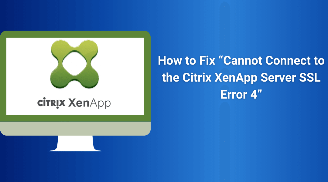 Cannot Connect to the Citrix XenApp Server SSL Error 4