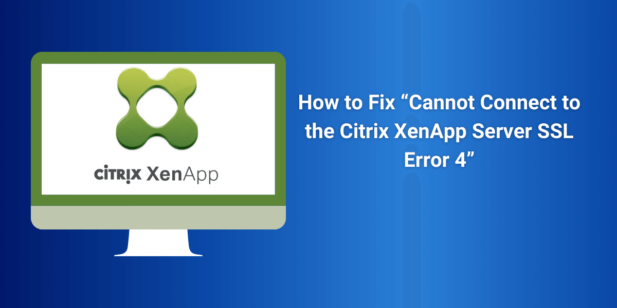 Cannot Connect to the Citrix XenApp Server SSL Error 4