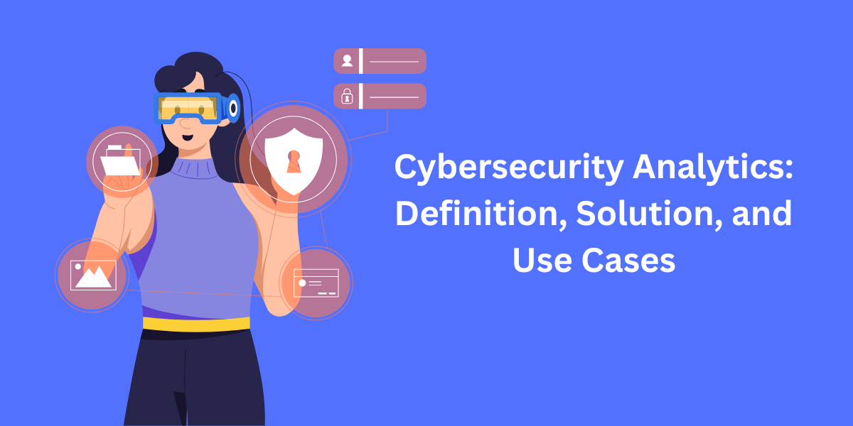 cybersecurity analytics - definition, solution, and use cases