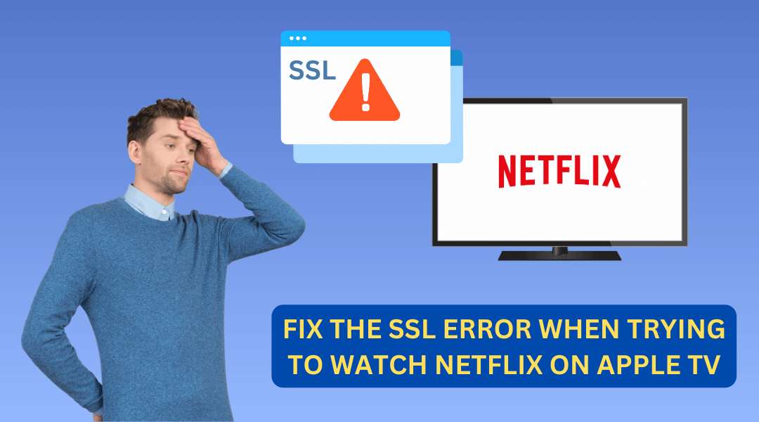 Fix the SSL Error when Trying to Watch Netflix on Apple TV