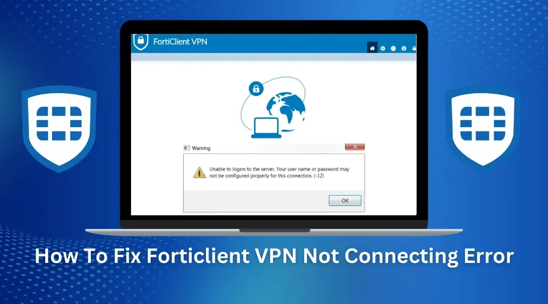 How To Fix Forticlient VPN Not Connecting Error