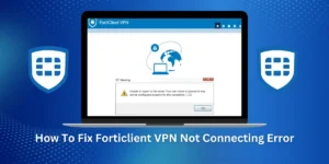 Fix Forticlient VPN Not Connecting Error