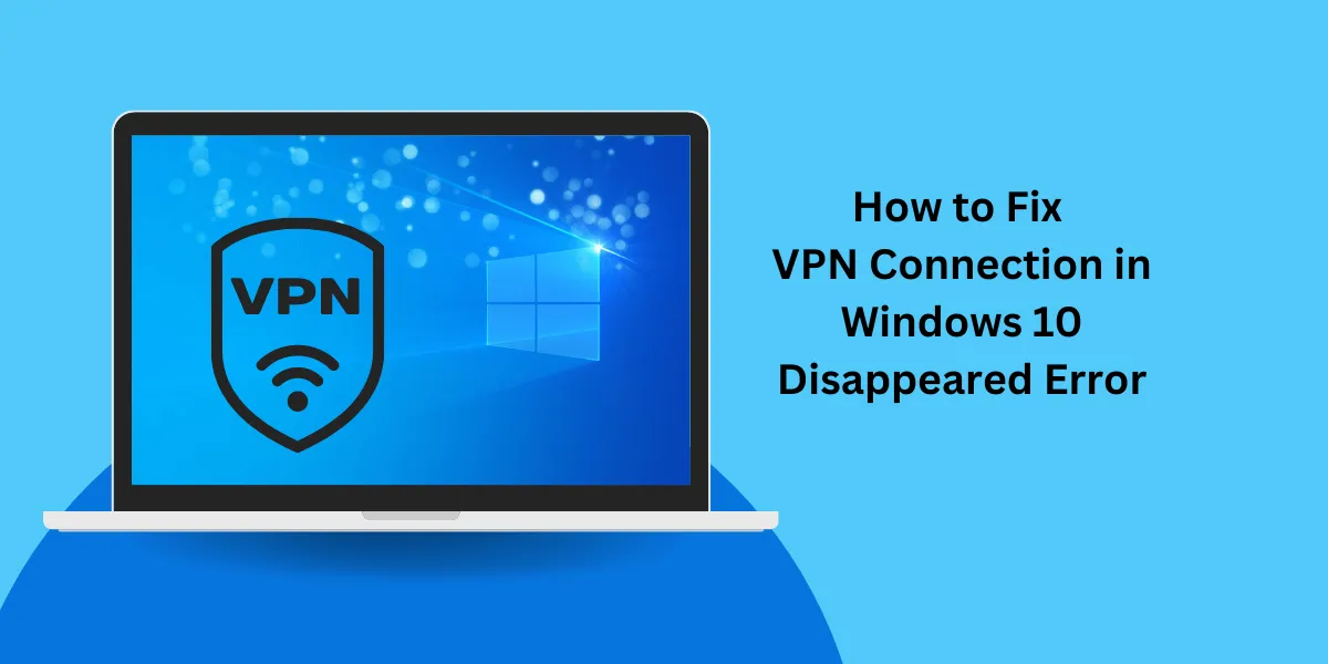 VPN Connection in Windows 10 Disappeared Error