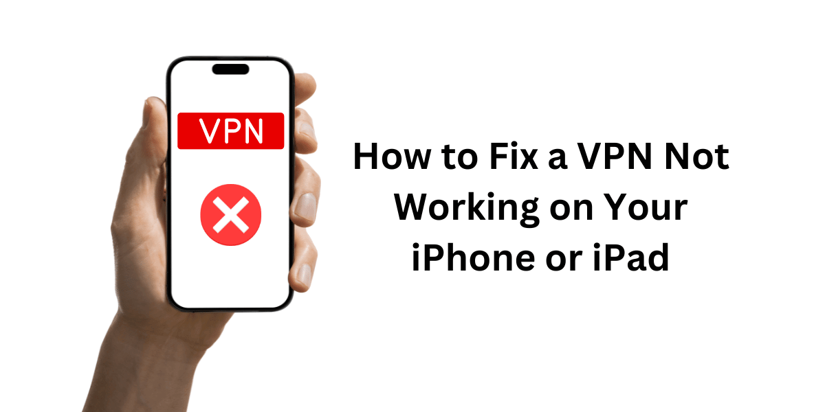 Fix VPN Not Working on Your iPhone or iPad