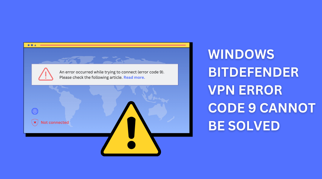 Windows Bitdefender VPN Error Code 9 Cannot Be Solved