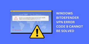 windows bitdefender vpn error code 9 cannot be solved