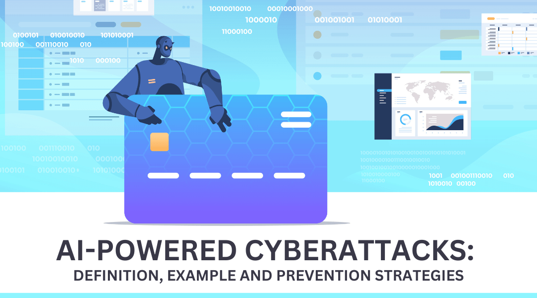 AI-Powered Cyberattacks: Definition, Example and Prevention Strategies