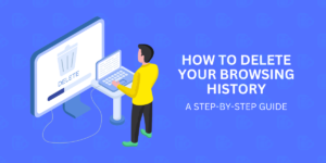 how to delete your browsing history