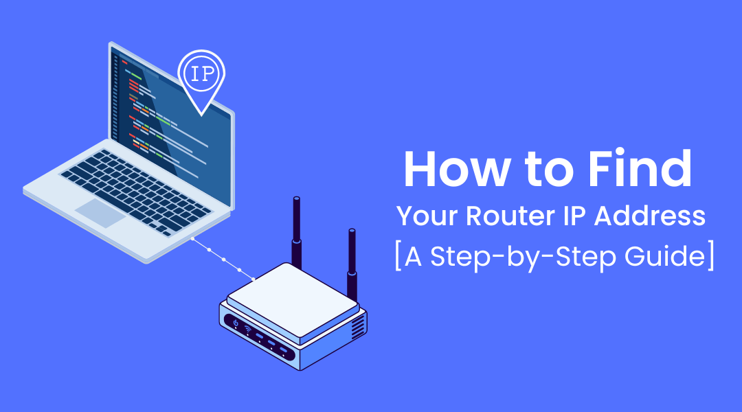 How to Find Your Router IP Address [A Step-by-Step Guide]