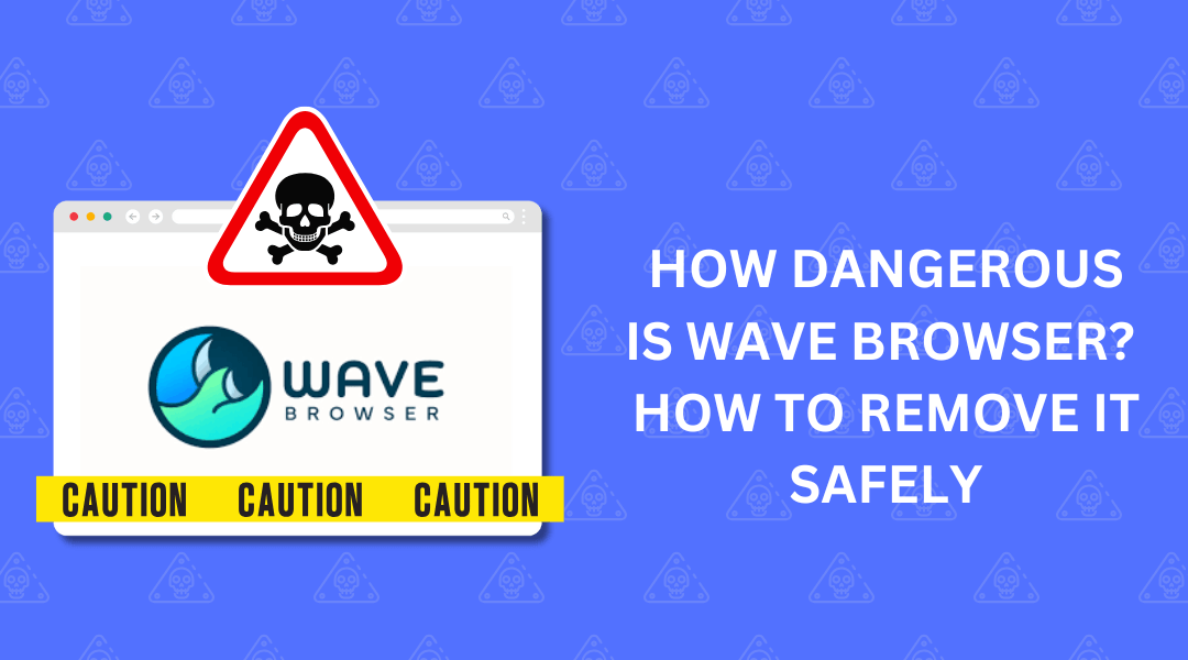 How Dangerous Is Wave Browser? How to Remove It Safely