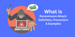 what is ransomware attack - definition, prevention & examples