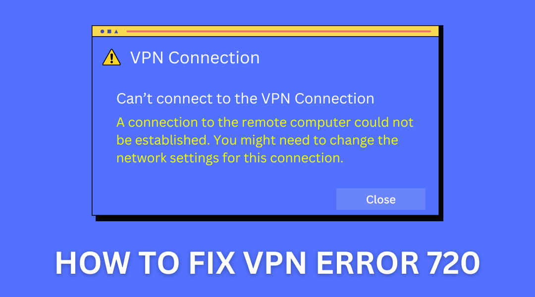 How to Fix VPN Error 720?